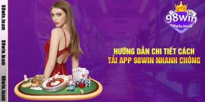 Hướng dẫn chi tiết cách tải app 98win nhanh chóng